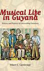 Musical Life In Guyana: History And Politics Of By Vibert C. Cambridge Excellent