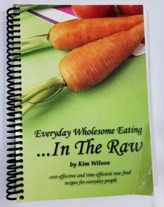 Everyday Wholesome Eating In The Raw By Kim Wilson Spiral Cookbook 2009 - Picture 1 of 6