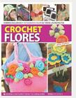 Crochet Flores Adorna Con Flores Todas Tus Creaciones By Evia Ediciones Spanis
