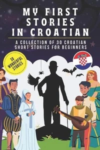 My first stories in croatian: A collection of 30 croatian short stories for begi - Picture 1 of 1