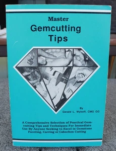 MASTER GEMCUTTING TIPS By Gerald L. Wykoff 1992 Lapidary - Bild 1 von 9