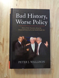 Bad History, Worse Policy: Financial Crisis Dodd-Frank Act by Peter Wallison HC - Picture 1 of 1