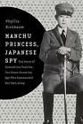 Manchu Princess, Japanese Spy : The Story of Kawashima Yoshiko, the Cross-Dre...