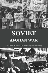 Soviet-Afghan War: The Cold War Conflict That Shaped Afghanistan's Destiny by Wa - Picture 1 of 1