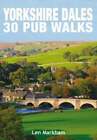 Yorkshire Dales 30 Pub Walks By Len Markham: New