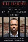 Letters To An Incarcerated Brother: Encouragement, Hope, And Healing For Inmat..