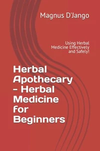 Herbal Apothecary - Herbal Medicine for Beginners: Using Herbal Medicine Effecti - Picture 1 of 1
