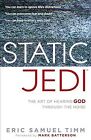 Static Jedi  The Art Of Hearing God Through The Noise Paperback By Timm Er