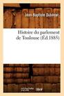 Histoire du parlement de Toulouse (Ed.1885).9782012553842 Fast Free Shipping<|