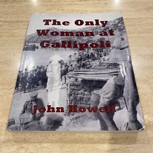 The Only Woman At Gallipoli - John Howell - 1st Ed / 1st Print SIGNED
