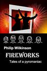 Fireworks: Tales of a pyromaniac, Wilkinson, Mr Philip