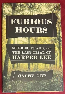 Furious Hours: Murder, Fraud, and the Last Trial of Harper Lee by Cep, Casey - Bild 1 von 11