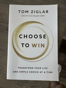 Choose to Win: Transform Your Life, One Simple Choice at a Time by Ziglar, Tom - Foto 1 di 2