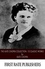 Kate Chopin Collection : 13 Classic Works, Paperback by Chopin, Kate, Like Ne...