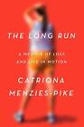 The Long Run A Memoir Of Loss And Life In Motion By Catriona Menzies Pike Engl