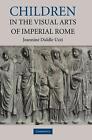 Children in the Visual Arts of Imperial Rome by Jeannine Diddle Uzzi (English) H