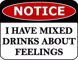 Notice I Have Mixed Drinks About Feelings Laminated Funny Sign - Picture 1 of 3