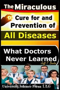 The Miraculous Cure for and Prevention of All Diseases What Doctors Never Lea - Picture 1 of 4