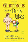 The Ginormous Book of Dirty Jokes : Over 1,000 Sick, Filthy and X