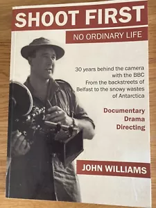 Shoot First: No Ordinary Life. John Williams. 30 Years BBC Cameraman. SIGNED PB - Picture 1 of 17