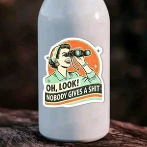 Funny Sticker Decal Oh Look! Nobody Gives A $h!t Vinyl Retro Style Gag Gift  - Picture 1 of 7