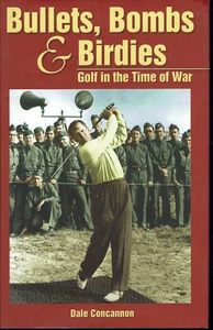 Golf In Time of War Dale Concannon Historic Photos 04 Bullets Bombs & Birdies - Picture 1 of 1