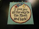 GLORY HAUS I LOVE YOU ALL THE WAY TO THE MOON AND BACK PLAQUE!  e330DXX