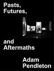 Adam Pendleton: Pasts, Futures, and Aftermaths (Hardback) (US IMPORT)