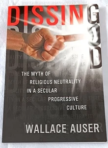 Wallace Auser: Dissing God Myth Religious Neutrality in Secular Culture - Imagen 1 de 2