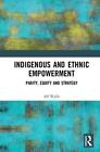 Indigenous and Ethnic Empowerment: Parity, Equity and Strategy by Alf Walle (Eng