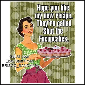 Fridge Fun Refrigerator Magnet "HOPE YOU LIKE SHUT THE FUCUPCAKES" Retro Funny - Picture 1 of 10