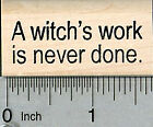 Halloween Saying Rubber Stamp, A Witch's Work Is Never Done B34705 Wm