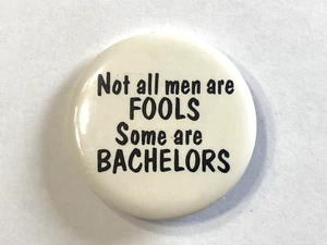 Not All Men Are Fools Some Are Bachelors Pin Button - Picture 1 of 2