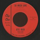 HEAR - Rare Soul 45 - Otis Bush - So Much Love - Cha Cha Records # C-778