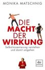 Monika Matschni Die Macht der Wirkung: Selbstinszenierung verstehe (Taschenbuch)