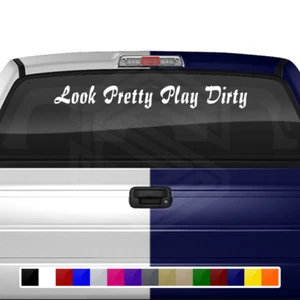 LOOK PRETTY PLAY DIRTY Decal Sticker Windshield Window Vinyl Banner Car Truck - Picture 1 of 3
