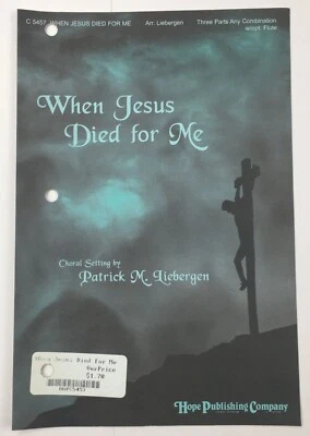 When Jesus Died For Me SATB Chorus Piano Flute Sheet Music by Patrick Liebergen - Image 1 of 4