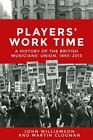 Players' work time: A history of the British Musicians' Union, 1893?2013: By ...