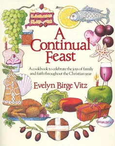 A Continual Feast: A Cookbook to Celebrate the Joys of Family & Faith throug... - Foto 1 di 1