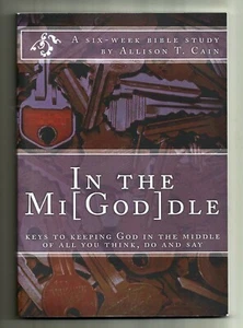 ALLISON CAIN  In the Mi[God]dle (2011, PB) 6 Week Bible Study: Middle: Christian - Picture 1 of 2