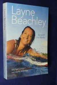 LAYNE BEACHLEY Michael Gordon BENEATH THE WAVES Surfing Surf Biog Book LgePb - Picture 1 of 12