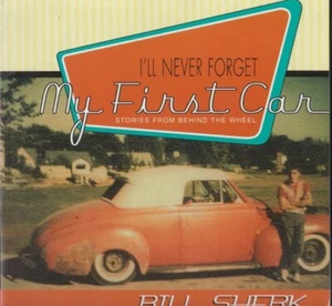 I'll Never Forget My First Car: Stories from Behind the Wheel Bill Sherk -Signed - Picture 1 of 3