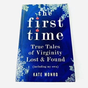 The First Time True Tales of Virginity Lost & Found Kate Monro 2011 PB Sexuality - Bild 1 von 8