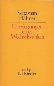Überlegungen eines Wechselwählers. Haffner, Sebastian: - Bild 1 von 1