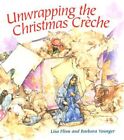 UNWRAPPING THE CHRISTMAS CRECHE par Barbara Younger & Lisa Flinn * état neuf*