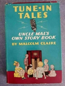 1937 Beautiful TUNE IN TALES UNCLE MAL'S OWN STORY BOOK Malcolm Claire hb/dj - Imagen 1 de 4