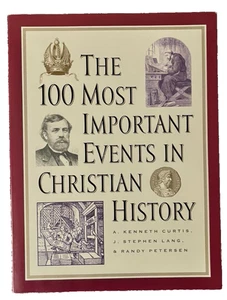 The 100 Most Important Events in Christian History by A Kennth Curtis et al - Picture 1 of 3
