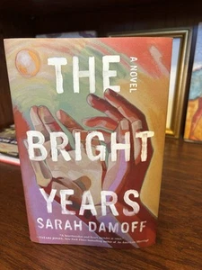 The Bright Years. Sarah Damoff. 1st HC Ptg. S & S 2025. Fine- Unread - Picture 1 of 5