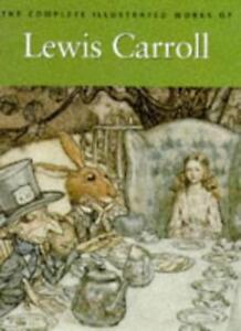 The Complete Illustrated Works of Lewis Carroll By Lewis Carroll. 9781851525034