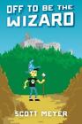 Off To Be The Wizard By Meyer, Scott